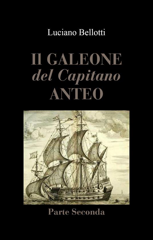 Il galeone del capitano Anteo. Vol. 2 - Luciano Bellotti - Libro -  Youcanprint - | IBS