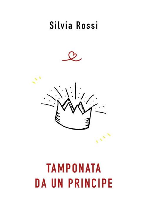 Tamponata da un principe - Silvia Rossi - ebook