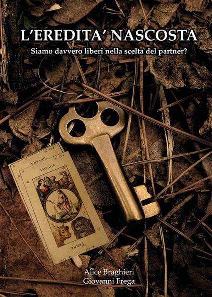 L' eredità nascosta. Siamo davvero liberi nella scelta del partner? - Alice Braghieri,Giovanni Frega - ebook