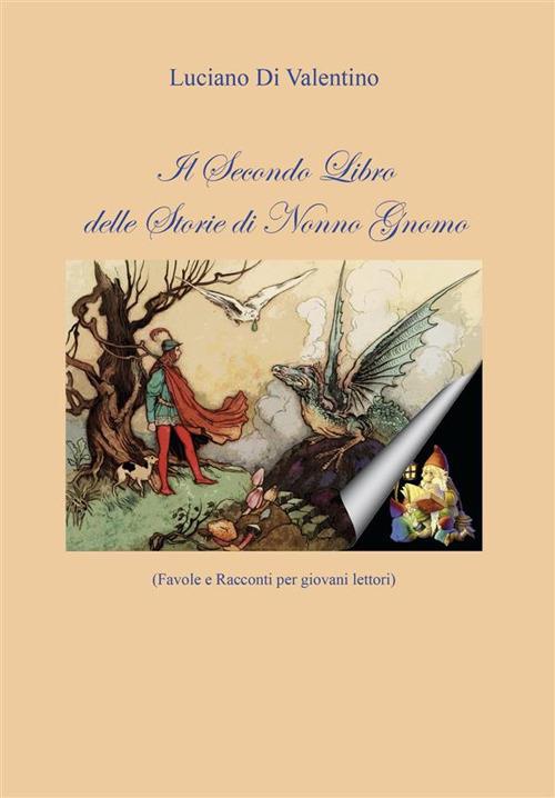 Il secondo libro delle storie di Nonno Gnomo. Favole e racconti per giovani lettori - Luciano Di Valentino - ebook