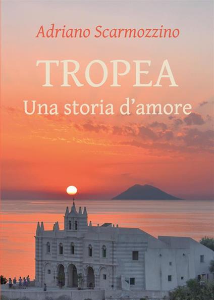 Tropea. Una storia d'amore - Adriano Scarmozzino - ebook