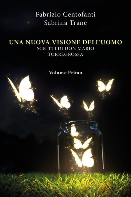 Una nuova visione dell'uomo. Scritti di don Mario Torregrossa. Vol. 1 - Fabrizio Centofanti,Sabrina Trane - copertina