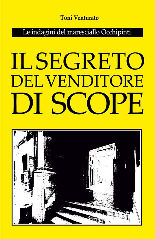 Il segreto del venditore di scope. Le indagini del maresciallo Occhipinti - Toni Venturato - copertina