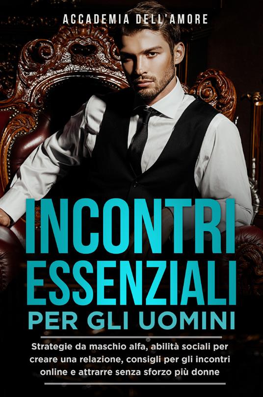 Incontri essenziali per gli uomini - Accademia dell'amore - copertina