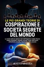 Le più grandi teorie di cospirazione e società segrete del mondo. La verità sotto lo spesso velo dell'inganno svelato Nuovo ordine mondiale, malattie mortali create dall'uomo, simbolismo occulto, Illuminati e altro ancora!