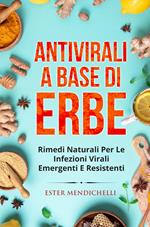 Antivirali a base di erbe. Rimedi naturali per le infezioni virali emergenti e resistenti