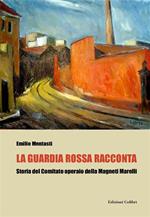 La guardia rossa racconta. Storia del Comitato Operaio della Magneti Marelli