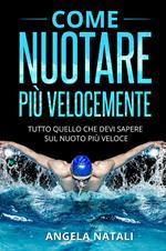 Come nuotare più velocemente. Tutto quello che devi sapere sul nuoto più veloce