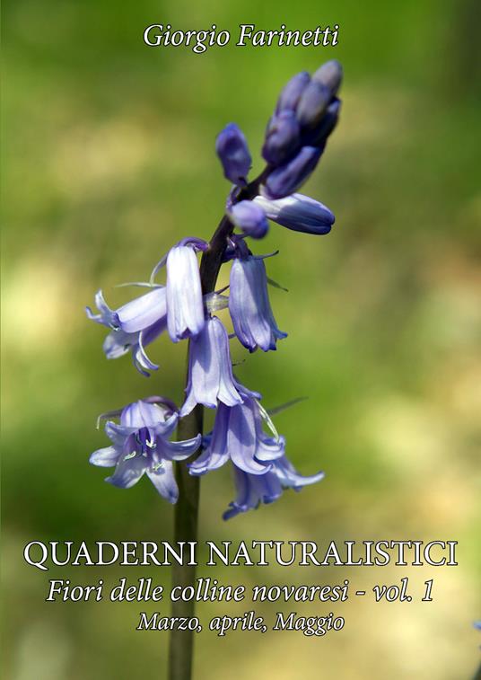 Quaderni naturalistici. Fiori delle colline novaresi. Vol. 1: Fiori delle colline novaresi. - Giorgio Farinetti - copertina