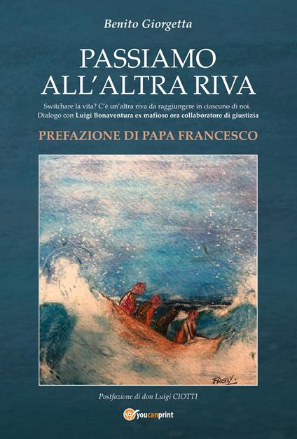 Passiamo all'altra riva. Switchare la vita? C'è un'altra riva da raggiungere in ciascuno di noi. Dialogo con Luigi Bonaventura ex mafioso ora collaboratore di giustizia - Benito Giorgetta - copertina