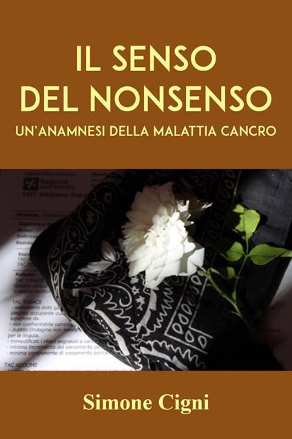 Il senso del nonsenso. Un'anamnesi della malattia cancro - Simone Cigni - copertina