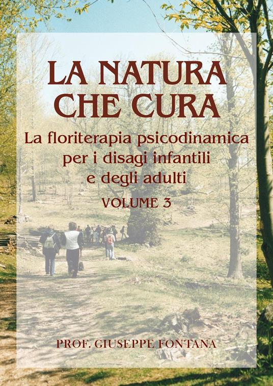 La natura che cura. Vol. 3: Floriterapia psicodinamica per i disagi in età infantile e in età adulta - Giuseppe Fontana - copertina