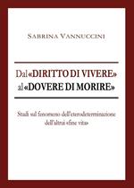 Dal «diritto di vivere» al «dovere di morire». Studi sul fenomeno dell'eterodeterminazione dell'altrui «fine vita»