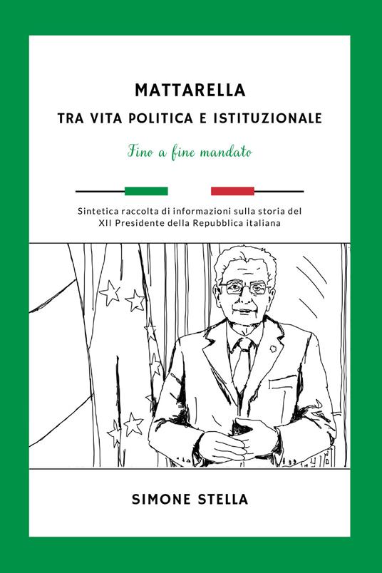 Mattarella: tra vita politica e istituzionale. Fino a fine mandato - Simone Stella - copertina