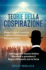 Teoria della cospirazione. Scopri i segreti nascosti e delle principali teorie di cospirazione. Distruggere il Nuovo Ordine Mondiale e prendere il Regno Millenario con la forza