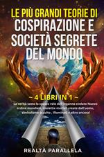 Le più grandi teorie di cospirazione e società segrete del mondo. La verità sotto lo spesso velo dell'inganno svelato Nuovo ordine mondiale, malattie mortali create dall'uomo, simbolismo occulto, Illuminati e altro ancora!