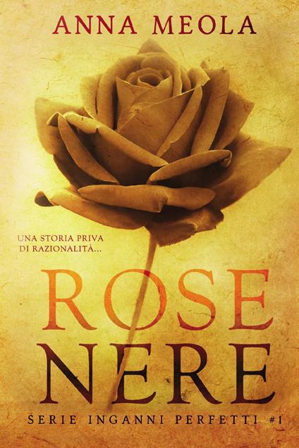 Rose nere. Inganni perfetti. Vol. 1 - Anna Meola - copertina