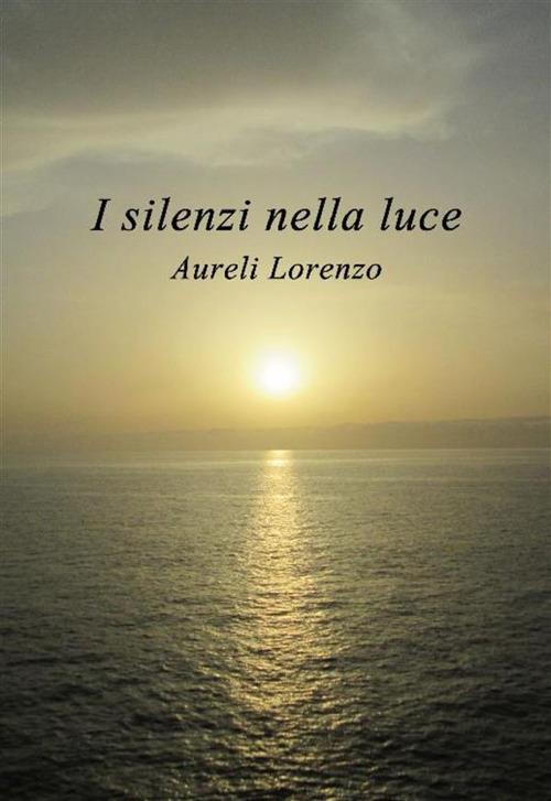 I silenzi nella luce - Lorenzo Aureli - ebook