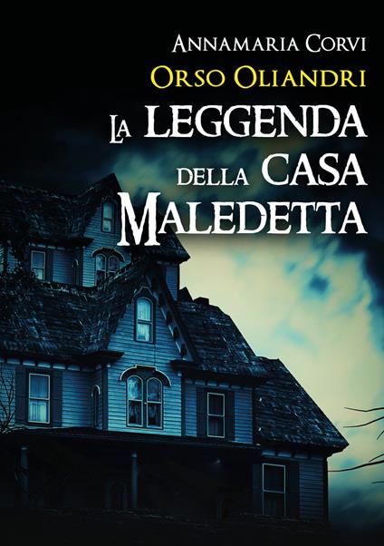 Orso Oliandri. La leggenda della casa maledetta - Annamaria Corvi - copertina