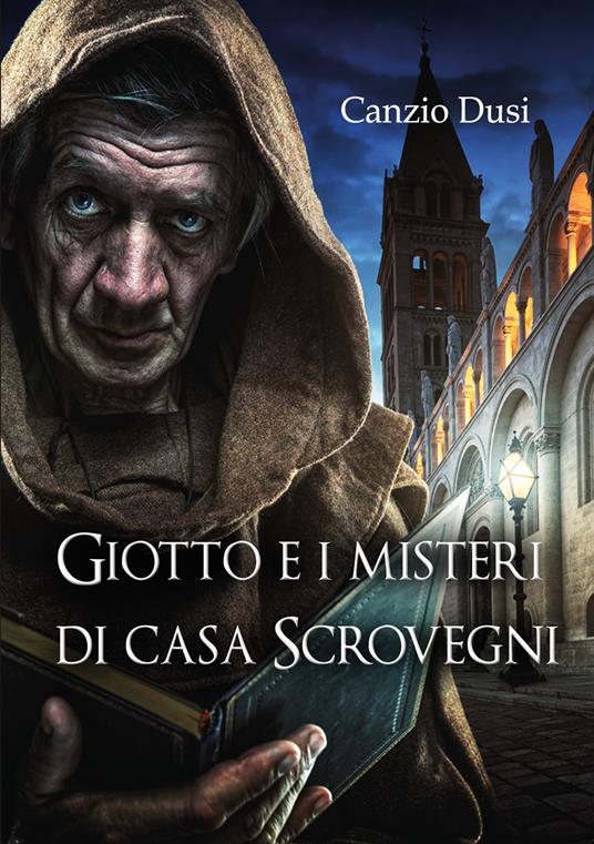Giotto e i misteri di Casa Scrovegni - Canzio Dusi - copertina