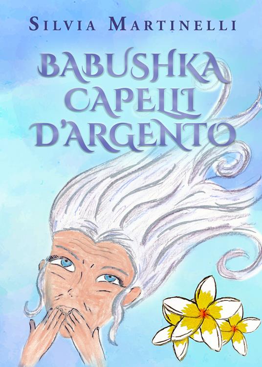 Babushka capelli d'argento - Silvia Martinelli - copertina