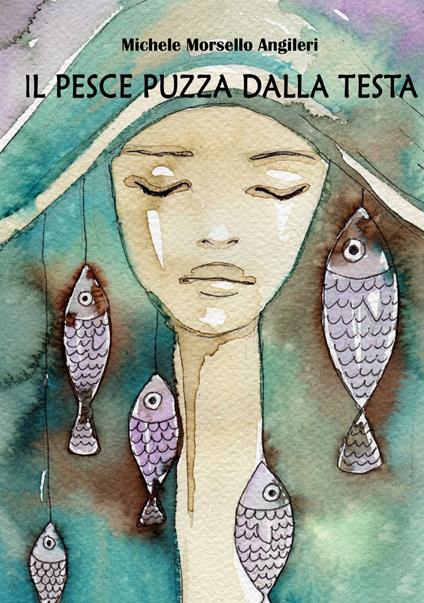 Il pesce puzza dalla testa - Michele Morsello Angileri - copertina