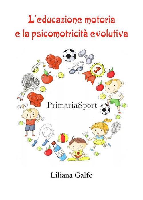 L' educazione motoria e la psicomotricità evolutiva - Liliana Galfo - ebook