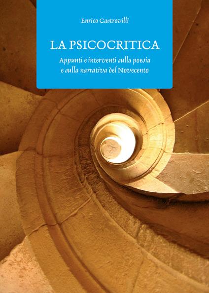 La psicocritica. Appunti e interventi sulla poesia e sulla narrativa del Novecento - Enrico Castrovilli - copertina