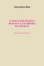 I vissuti psicologici durante la pandemia da covid-19. (Appunti da un seminario)