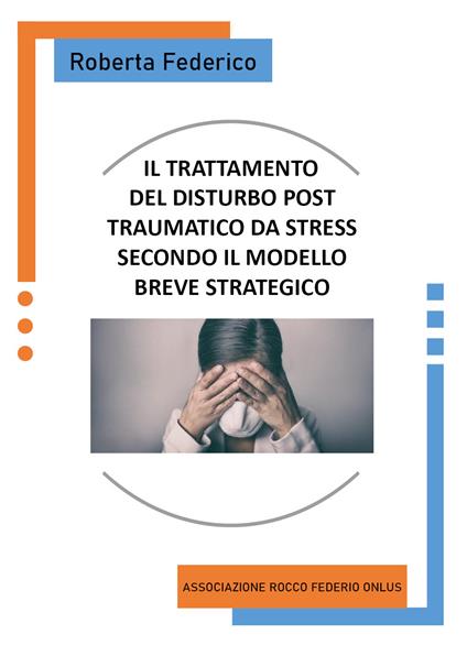 Il trattamento del disturbo post traumatico da stress secondo il modello breve strategico - Roberta Federico - copertina