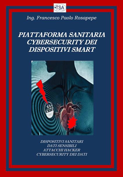 Piattaforma sanitaria cybersecurity dei dispositivi smart - Francesco Paolo Rosapepe - copertina