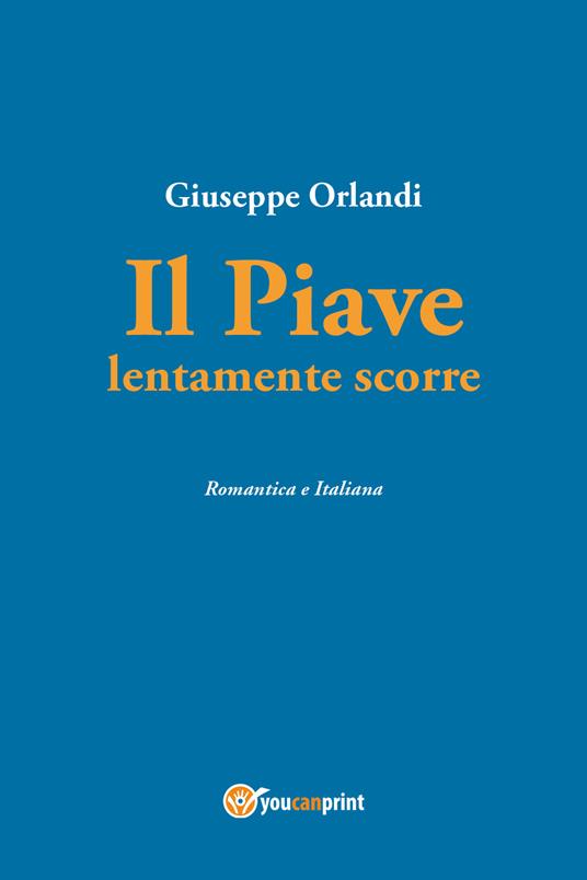 Il Piave lentamente scorre - Giuseppe Orlandi - copertina