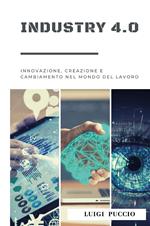 Industry 4.0. Innovazione, creazione e cambiamento nel mondo del lavoro.