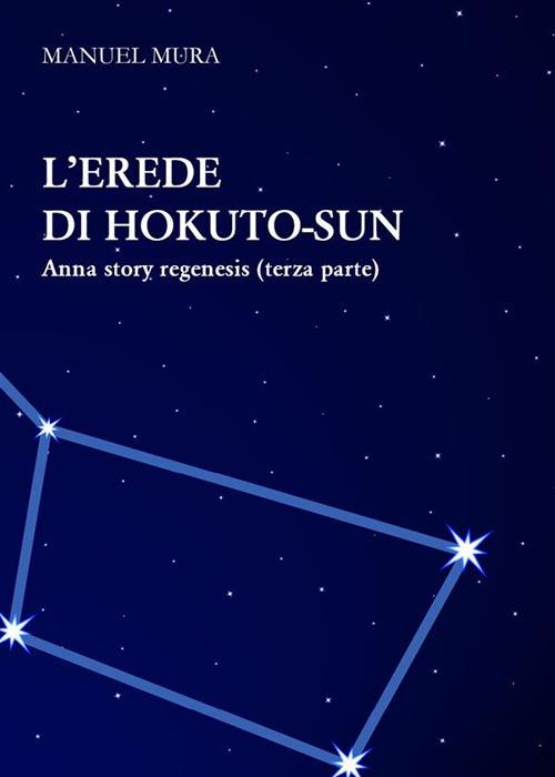 L' erede di Hokuto-Sun. Anna story regenesis. Vol. 3 - Manuel Mura - ebook