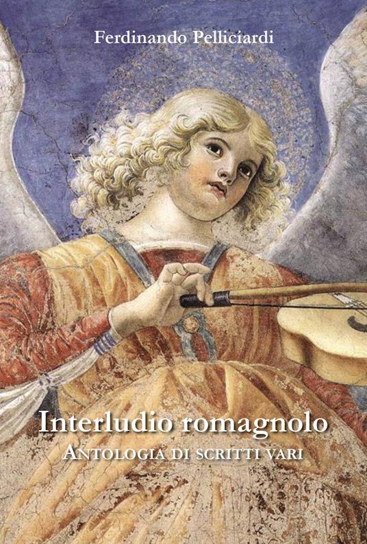 Interludio romagnolo. Antologia di scritti vari - Ferdinando Pelliciardi - copertina