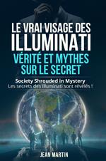 Le vrai visage des illuminati: vérité et mythes sur le secret. Society shrouded in mystery. Les secrets des Illuminati sont révélés!