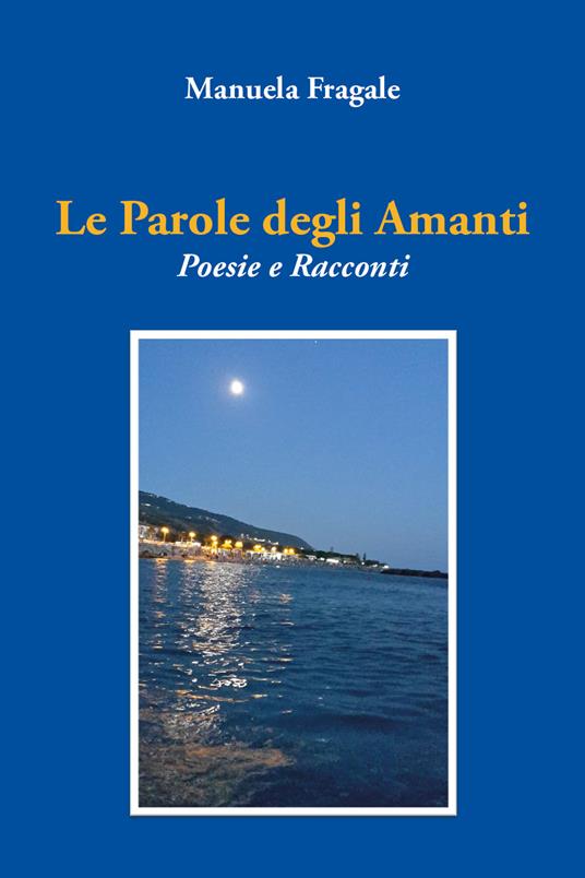 Le parole degli amanti. Poesie e racconti - Manuela Fragale - copertina