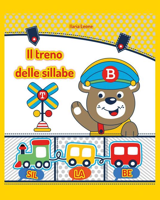 Il treno delle sillabe. Giochi ed esercizi per imparare le sillabe - Ilaria Leone - copertina