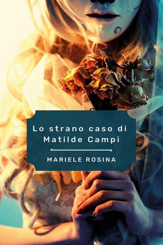 Lo strano caso di Matilde Campi - Mariele Rosina - copertina