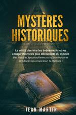 Mystères historiques. La vérité derrière les événements et les conspirations les plus déroutants du monde. Des histoires époustouflantes sur quatre mystères et théories de conspiration de l'histoire!