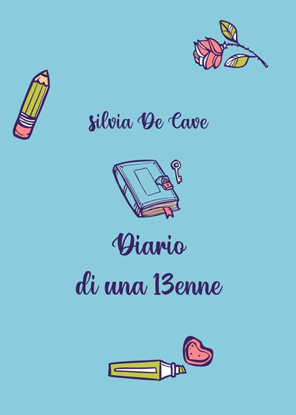 Diario di una tredicenne - Silvia De Cave - Libro - Youcanprint - | IBS