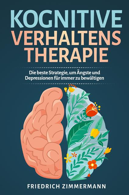 Kognitive Verhaltenstherapie. Die beste Strategie, um Ängste und Depressionen für immer zu bewältigen - Friedrich Zimmermann - copertina