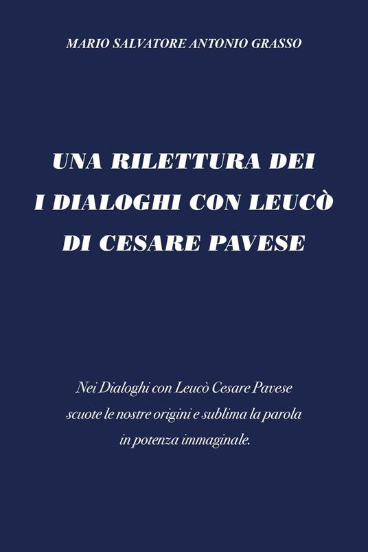 Una rilettura dei I dialoghi con Leucò di Cesare Pavese - Mario Salvatore  Antonio Grasso - Libro - Youcanprint 