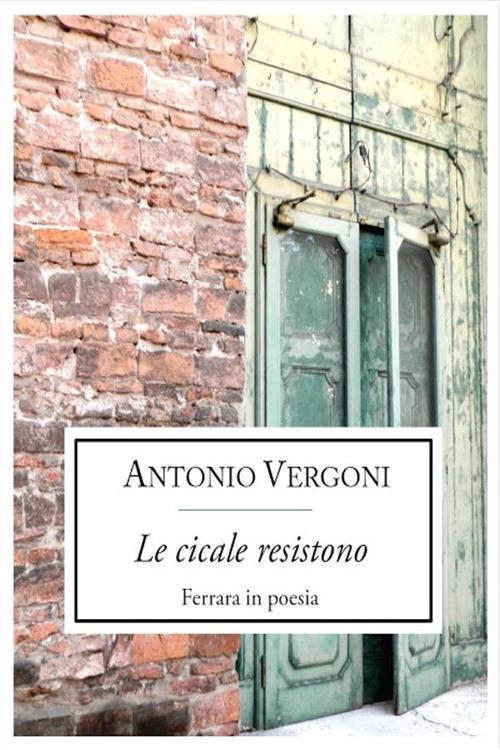 Le cicale resistono. Ferrara in poesia - Antonio Vergoni - ebook