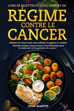 Livre de recettes et guide complet du régime contre le cancer. Affamez le cancer sans vous affamer et gagnez le combat. Recettes saines, savoureuses et nourrissantes pour le traitement et la guérison du cancer!