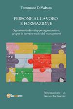 Persone al lavoro e formazione. Opportunità di sviluppo organizzativo, gruppi di lavoro e ruolo del management