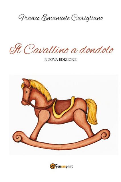 Il cavallino a dondolo. Nuova ediz. - Franco Emanuele Carigliano - ebook