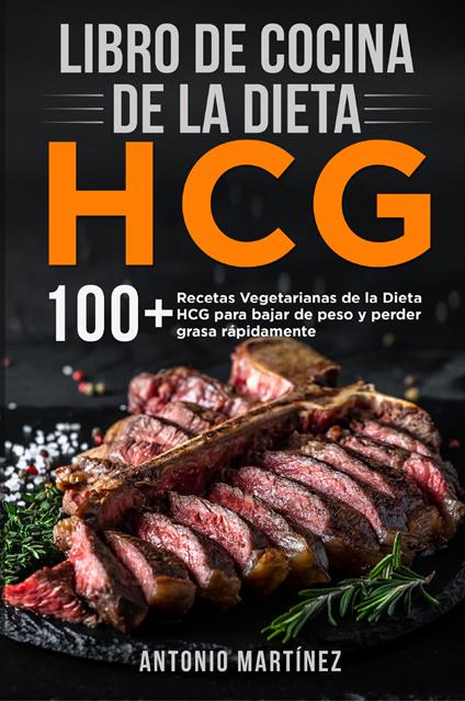 Libro de cocina de la dieta HCG. 10 + Recetas Vegetarianas de la Dieta HCG para bajar de peso y perder grasa rápidamente - Antonio Martinez - copertina