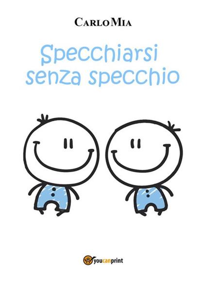 Specchiarsi senza specchio - Carlo Mia - ebook