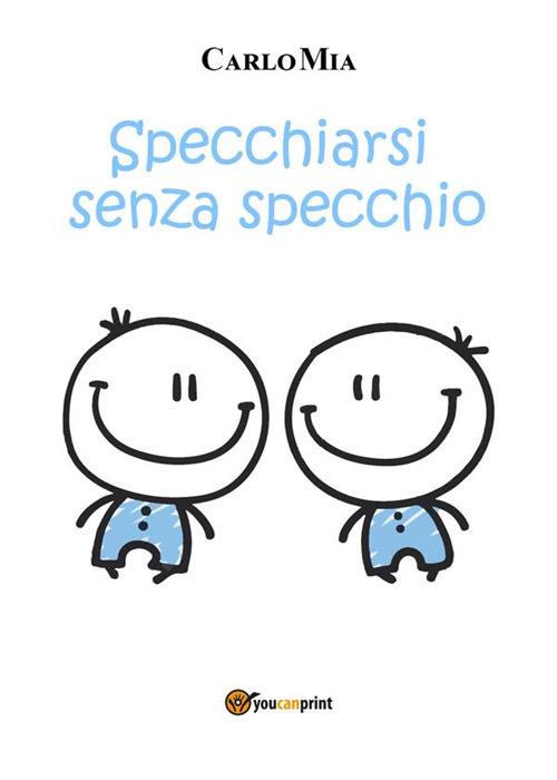 Specchiarsi senza specchio - Carlo Mia - ebook